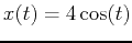 $x(t)=4\cos(t)$