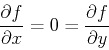 \begin{displaymath}\frac{\partial f}{\partial x}=0=\frac{\partial f}{\partial y} \end{displaymath}