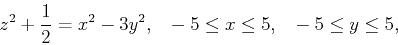 \begin{displaymath}z^2+\frac{1}{2}=x^2-3y^2 , ~~ -5\leq x \leq 5, ~~ -5\leq y\leq 5, \end{displaymath}