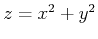 $z=x^2+y^2$