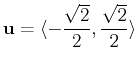 $\displaystyle \mathbf{u} = \langle -\frac{\sqrt{2}}{2}, \frac{\sqrt{2}}{2} \rangle$
