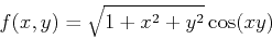 \begin{displaymath}f(x,y)=\sqrt{1+x^2+y^2}\cos(xy) \end{displaymath}