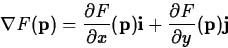 \begin{displaymath}
\nabla F(\mathbf{p}) = \frac{\partial F}{\partial x}(\mathbf...
 ...thbf{i} + \frac{\partial F}{\partial y}(\mathbf{p}) \mathbf{j} \end{displaymath}