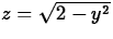 $z = \sqrt{2-y^2}$