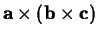 $\mathbf{a} \times ( \mathbf{b} \times \mathbf{c})$