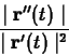 \begin{displaymath}\frac{\mid \mathbf{r}''(t) \mid}{\mid \mathbf{r}'(t) \mid^2} \end{displaymath}