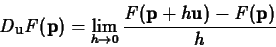 \begin{displaymath}D_{\mathbf{u}}F(\mathbf{p}) = \lim_{h \rightarrow 0}
\frac{F(\mathbf{p}+h\mathbf{u}) - F(\mathbf{p})}{h} \end{displaymath}