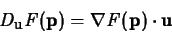 \begin{displaymath}D_{\mathbf{u}}F(\mathbf{p}) = \nabla F(\mathbf{p}) \cdot \mathbf{u}
\end{displaymath}