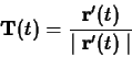 \begin{displaymath}\mathbf{T}(t) = \frac{\mathbf{r}'(t)}{\mid \mathbf{r}'(t) \mid} \end{displaymath}