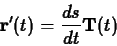 \begin{displaymath}\mathbf{r}'(t) = \frac{ds}{dt} \mathbf{T}(t) \end{displaymath}