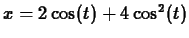 $x = 2\cos(t) +4\cos^2(t)$