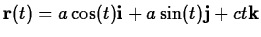 $\mathbf{r}(t) = a \cos(t)
\mathbf{i} + a \sin(t) \mathbf{j} + ct \mathbf{k}$