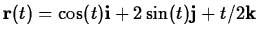 $\mathbf{r}(t) = \cos(t)
\mathbf{i} + 2 \sin(t) \mathbf{j} + t/2 \mathbf{k} $