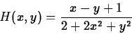 \begin{displaymath}H(x,y) = \frac{x-y+1}{2+2x^2+y^2} \end{displaymath}