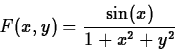 \begin{displaymath}F(x,y) = \frac{\sin(x)}{1+x^2+y^2}\end{displaymath}