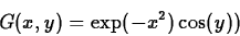 \begin{displaymath}G(x,y) = \exp(-x^2)\cos(y))\end{displaymath}