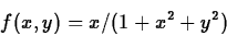 \begin{displaymath}f(x,y) = x/(1+x^2+y^2)\end{displaymath}