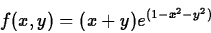 \begin{displaymath}f(x,y) = (x+y)e^{(1-x^2-y^2)} \end{displaymath}