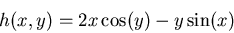 \begin{displaymath}h(x,y)=2x \cos(y) - y \sin(x) \end{displaymath}