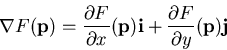 \begin{displaymath}\nabla F(\mathbf{p}) = \frac{\partial F}{\partial x}(\mathbf{...
...thbf{i} + \frac{\partial F}{\partial y}(\mathbf{p}) \mathbf{j} \end{displaymath}