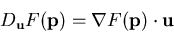 \begin{displaymath}D_{\mathbf{u}}F(\mathbf{p}) = \nabla F(\mathbf{p}) \cdot \mathbf{u}
\end{displaymath}