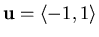 $\mathbf{u} = \langle -1, 1 \rangle$