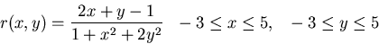 \begin{displaymath}r(x,y) = \frac{2x+y-1}{1+x^2+2y^2} ~~ -3 \leq x \leq 5, ~~ -3 \leq y \leq 5 \end{displaymath}