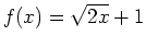 $f(x)=\sqrt{2x}+1$