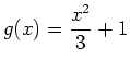 $\displaystyle g(x)=\frac{x^2}{3}+1$