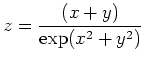 $\displaystyle z=\frac{(x+y)}{\exp(x^2+y^2)}$