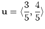 $\displaystyle \mathbf{u} = \langle \frac{3}{5}, \frac{4}{5} \rangle$