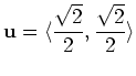 $\displaystyle \mathbf{u} = \langle \frac{\sqrt{2}}{2}, \frac{\sqrt{2}}{2} \rangle$