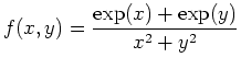 $\displaystyle f(x,y)= \frac{\exp(x)+\exp(y)}{x^2+y^2}$