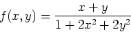 \begin{displaymath}f(x,y) =\frac{x+y}{1+2x^2+2y^2} \end{displaymath}