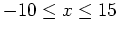 $-10 \leq x \leq 15$