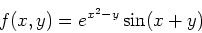 \begin{displaymath}f(x,y)=e^{x^2-y}\sin(x+y) \end{displaymath}