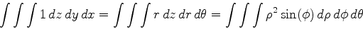 \begin{displaymath}\int \int \int 1 \,dz \,dy \,dx = \int \int \int r \,dz \,dr ...
...ta = \int \int \int \rho^2\sin(\phi) \,d\rho \,d\phi \,d\theta \end{displaymath}