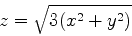 \begin{displaymath}
z=\sqrt{3(x^2+y^2)}
\end{displaymath}