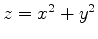 $z=x^2+y^2$