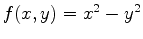 $f(x,y) = x^2-y^2$