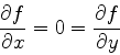 \begin{displaymath}\frac{\partial f}{\partial x}=0=\frac{\partial f}{\partial y} \end{displaymath}