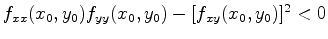 $f_{xx}(x_0,y_0)f_{yy}(x_0,y_0)-[f_{xy}(x_0,y_0)]^2 <0$