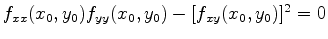 $f_{xx}(x_0,y_0)f_{yy}(x_0,y_0)-[f_{xy}(x_0,y_0)]^2 =0$