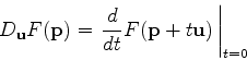 \begin{displaymath}D_{\mathbf{u}}F(\mathbf{p}) = \left. \frac{d}{dt}
F(\mathbf{p}+t\mathbf{u}) \, \right\vert _{t=0} \end{displaymath}