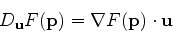 \begin{displaymath}D_{\mathbf{u}}F(\mathbf{p}) = \nabla F(\mathbf{p}) \cdot \mathbf{u}
\end{displaymath}