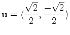 $\displaystyle \mathbf{u} = \langle \frac{\sqrt{2}}{2}, \frac{-\sqrt{2}}{2} \rangle$