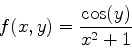 \begin{displaymath}f(x,y) = \frac{\cos(y)}{x^2+1} \end{displaymath}
