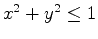 $x^2+y^2 \leq 1$