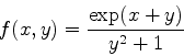 \begin{displaymath}f(x,y)=\frac{\exp(x+y)}{y^2+1} \end{displaymath}