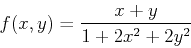 \begin{displaymath}f(x,y) =\frac{x+y}{1+2x^2+2y^2} \end{displaymath}